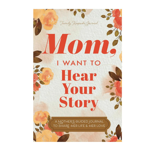 Mom I Want To Hear Your Story: A Mother’S Guided Journal To Shares Her Life & Her Love