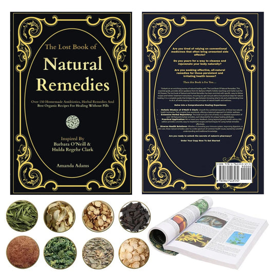 The Lost Book of Natural Remedies: Over 150 Homemade Antibiotics, Herbal Remedies, and Best Organic Recipes For Healing